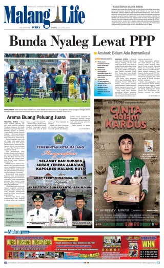 MALANG, surya - Singo
Edan melepas peluang un-
tuk juara sekaligus mengejar
Persipura Jayapura di puncak
klasemen Liga Super Indonesia.
Bermain dengan 10 pemain,
Arema hanya mampu bermain
imbang 1-1 (0-0) saat menjamu
Persegres Gresik United, di Sta-
dion Kanjuruhan, Jumat (16/4).
Dengan tambahan satu poin
ini, Singo Edan gagal mem-
perpendek jarak nilai dengan
Mutiara Hitam. Arema kini me-
ngemas 49 poin, atau tertinggal
11 angka dari Persipura yang
mengemas nilai 60.
Pada pertandingan yang
berjalan dengan tensi tinggi ini,
gol Arema dihasilkan striker
Greg Nwokolo di menit ke-57.
Sedangkan gol balasan Perse-
gres dicetak striker Siswanto
dimenit ke-79.
Pelatih Arema, Rahmad Dar-
mawan (RD) mengakui banyak
skema yang tidak berjalan yang
membuat timnya gagal mence-
tak gol dan akhirnya kehilang-
an poin berharga di kandang.
Menurutnya, anak asuhnya
harusnya bisa memanfaatkan
lebar lapangan atau melakukan
wing play untuk menciptakan
peluang. Tapi pemain sayap
kurang merespon instruksinya
dari pinggir lapangan.
“Dibabakpertama,anak-anak
sangat mengikuti permainan
Persegres. Dendi Santoso dan
Greg Nwokolo terburu-buru
masuk ke dalam,” kata RD usai
pertandingan.
Menurut RD, skema yang
diinginkannya baru berjalan
di babak kedua dan membuat
Arema unggul 1-0 di menit 57.
Namun petaka mulai meng-
hampiri saat Beto gagal meng-
eksekusi tendangan penalti
di menit ke-61 dan di kartu
merahnya Victor Igbonefo di
menit 67.
Pelatih asal Metro Lampung
ini menilai, kegagalan Beto
mencetak pinalti dan dikeluar-
kannya Victor membuat tim
besutannya bermain dengan
emosi di sisa pertandingan. Ba-
nyak salah passing mewarnai
22 menit terakhir.
“Salah passing ini karena
Malang Life
Bunda Nyaleg Lewat PPP
Anshori: Belum Ada Komunikasi■
Malang, Surya - BSetelah
kalah dalam Pemilihan Wali Kota
(Pilwali) Malang, H Dra Heri
Pudji Utami MAP yang akrab di-
panggil Bunda menyatakan akan
maju menjadi calon anggota legis-
latif (Caleg) DPRD Kota Malang
pada Pemilu Legislatif (Pileg)
2014. Bunda akan maju dengan
kendaraan Partai Persatuan Pem-
bangunan (PPP).
Dari daftar caleg sementara
(DCS) yang dikeluarkan Komisi
Pemilihan Umum (KPU) Kota
Malang, nama Bunda memang
tidak tercantum. Namun menurut
Bunda, namanya baru akan ma-
suk dalam masa perbaikan DCS.
“Saya sudah lama menjalin
komunikasi dengan pengurus
DPC PPP Kota Malang, termasuk
terkait dengan pencalonan saya,”
jelasnya, Jumat (14/6).
Bunda mengatakan, sebelum-
nya sudah banyak yang mena-
warinya untuk menjadi caleg,
seperti Partai Amanat Nasional
(PAN) dan Partai Bulan Bintang
(PBB). Namun, setelah berkomu-
nikasi dengan suaminya, Peni
Suparto, Bunda memilih PPP. Me-
nurut Bunda, pilihannya terhadap
PPP karena panggilan hati. “Hati
saya tenang di bawah naungan
Ka’bah,” ucapnya.
Bunda mengungkapkan, saat
masa kampanye Pilwali Malang
suaminya pernah ditawari untuk
bergabung dengan PPP. Tawaran
itu datang langsung dari Ketua
Umum PPP, Suryadharma Ali.
Namun, tawaran itu ditolak
surya/hayu yudha prabowo
KARTU MERAH - Wasit Oki Dwi Putra member kartu merah kepada bek Arema Cronous, Victor Igbonefo, karena dianggap melanggar pemain
Persegres Gresik United Riski Novriansyah dalam lanjutan LSI di Stadion Kanjuruhan, Kepanjen, Jumat (14/6).
Arema Buang Peluang Juara
Pihak parpol
menyatakan Bunda
belum melakukan
komunikasi.
Bunda masih
memungkinkan
dimasukkan dalam DCS
dengan syarat ada calon
yang mundur.
Jadwal KPU, 14-
27 Juni tanggapan
masyarakat atas DCS.
28 Juni - 4 Juli
klarifikasi parpol.
Perbaikan DCS
dilakukan 19-25 Juli
2013.
■
■
■
■
■
storyhighlights
HALAMAN 9 | |	 	 SABTU, 15 JUNI 2013
7 Kades Terpilih Dilantik Bareng
Sebanyak tujuh kepala desa (kades) yang baru saja terpilih akan dilantik bersamaan,
kendati pelaksanaan Pemilihan Kepala Desa (Pilkades) di tujuh desa itu tidak
bersamaan. Menurut Kepala Bagian Pemerintahan Pemkot Batu, Imam Suryono,
pelantikan bareng supaya lebih praktis dan mereka segera bisa bekerja memberikan
pelayanan yang baik kepada masyarakat. “Ya kami merencanakan pelantikan itu
dijadikan satu di pendopo balai kota. Supaya praktis dan tidak mengurangi anggaran
Pilkades yang telah dibagikan kepada panitia masing-masing sebesar Rp 25 juta,”
ujar Imam Suryno, Jumat (14/6). Adapun kades yang pelantikannya dibarengkan
adalah Torongrejo, Giripurno, Beji, Bumiaji, Gunungsari, Sumberejo, dan Punten. Imam
memperkirakan pelantikan kades ini akan dilaksanakan bulan ini. (iks)
surya.co.id | surabaya.tribunnews.com
KE HALAMAN 15■
KE HALAMAN 15■
Susunan pemain
Arema Cronous: Kurnia Meiga (PG);
Hasim Kipuw, Victor Igbonefo, Purwaka
Yudhi, Benny Wahyudi; Egi Melgiansyah,
Hendro Siswanto, Dendi Santoso/Sunarto,
Beto/Dedi Kusnandar; Greg Nwokolo,
Gonzales/Munhar
Persegres Gresik: M Sandi Firmansyah
(PG); Diogo Santos, Lan bastian, Ambrizal,
Erol Iba; A Sembiring, Agus Indra Kurniawan,
Ngon Mamoun/Sutan Samma, Matsunaga;
Siswanto/Khabib Sukron, Aldo Barreto/Riski
Novriansyah
join facebook.com/suryaonline follow @portalsurya
 