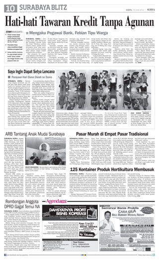 10 surya.co.id | surabaya.tribunnews.com
SURABAYABLITZ SABTU, 15 JUNI 2013 |
Surabaya, surya - Mantan
Menko Kesra Aburizal Bakrie
(ARB) menantang anak muda
Surabaya untuk membuat pro-
duk teknologi aplikatif yang da-
pat dipasarkan kepada masya-
rakat. Tantangan ARB tersebut
ketika didapuk memimpin dia-
log Epicentrum Kebangsaan ber-
tajukDialogKebudayaan(Dikebud)
Yang Muda, Yang Berprestasi
di Hotel Santika, Jl Pandegiling
Surabaya, Kamis (13/6) malam.
Dialog diikuti seratus maha-
siswa dari tiga komunitas di
Surabaya, yakni Sapu Angin
dari ITS, Pusat Studi Android
dari STTS, dan Robot Catur
dari STTS. Hadir juga kelom-
pok musik kreatif Angklung
Mantap, Surabaya.
Menurut ARB, selama ini
banyak orang Indonesia yang
membuat prototipe teknologi
tertentu. Meski proyeknya jalan,
masalah yang dihadapi selalu
sama, yakni belum bisa dipa-
sarkan, karena kurang aplikatif.
Makanya saya tantang anak
muda yang kreatif untuk mem-
buat produk teknologi yang apli-
katif dan dapat dipasarkannya,
sehingga sampai kepada masya-
rakat, tegas Ketua Umum DPP
Partai Golkar yang juga seorang
pengusaha ini.
Dikatakan mantan Ketua
Persatuan Insinyur Indonesia
ini, untuk dapat mewujudkan
teknologi yang aplikatif dan
dapat dimanfaatkan masyara-
kat, perlu adanya sinergi dan
kerjasama yang baik antara
stakeholder dan perusahaan.
Sementara untuk memasarkan
produk, perlu bekerjasama de-
ngan perusahaan pembiayaan
dan usaha masyarakat.
Arif Aulia Rahman dari
Komunitas Sapu Angin ITS
mengatakan, produk teknologi-
yang dibuatnya memang untuk
kompetisi dan berhasil meraih
sejumlah penghargaan interna-
sional. Nah, untuk membuat-
nya secara massal sangat bisa
dilakukan asal dukungan dari
berbagai pihak, khususnya
pemerintah.
Dari sisi produk teknologi
kita mampu membuat, tapi ke-
bijakan pemerintah tidak men-
dukung, tegasnya.	(uji)
Hati-hati Tawaran Kredit Tanpa Agunan
surabaya, surya - Kini
warga harus lebih berhati-hati
jika mendapat tawaran kredit
dari bank. Sebaiknya periksa
terlebih dahulu apakah benar
perwakilan bank yang mena-
warkan kredit tersebut memang
benar adanya. Jangan sampai
menjadi korban penipuan.
Aksi penipuan ini seperti
yang dilakukan oleh Febian (28),
warga Jambangan Surabaya. Fe-
bian telah menipu tiga orang,
dengan modus mengaku kar-
yawan dari bank yang berlokasi
di Jalan Mayjen Sungkono dan
menawarkan kredit pinjaman
tanpa agunan senilai Rp 90 juta
dan 150 juta.
Tersangka mengaku seba-
gai karyawan bank, dan datang
menawarkan pinjaman tanpa
jaminan kepada korbannya,
kata Kanit Resmob Polrestabes
Surabaya, AKP Agung Pribadi,
Jumat (14/6).
Penampilan tersangka saat
menawarkan pada korbannya,
cukup meyakinkan. Dengan
berpakaian ala karyawan bank,
tersangka juga memiliki form
pengajuan kredit bank.
Ternyata tersangka merupa-
kan mantan karyawan bank
tersebut yang bertugas mema-
sukkan data nasabah. Namun
tersangka hanya bekerja di bank
swasta tersebut selama satu bu-
lan.
Setelah menemui korbannya,
tersangka meminta untuk me-
nyerahkan uang senilai Rp 3,5
juta sebagai jaminan.
Ternyata cara tersebut cukup
ampuh. Telah tiga orang yang
menjai korban dari Febian. Dua
orang akhirnya melapor ke Pol-
restabes Surabaya. Mereka ada-
lah N Huda (42), warga Keti-
tang, dan M Shobiq (26), warga
Jambangan.
Menurut Agung, uang yang
diserahkan oleh korban pada
tersangka bervariasi, mulai Rp
3,5 hingga Rp 5 juta.
Uang tersebut ditransfer kor-
ban pada rekening tersangka.
Namun, setelah dua minggu ter-
nyata uang pinjaman tidak kelu-
ar, ungkap Agung.
Karena tak kunjung cair,
akhirnya korban melapor ke pi-
hak bank. Ternyata tersangka ti-
dak lagi menjadi karyawan bank
di kawasan Jalan Mayjen Sung-
kono itu.
Akhirnya pihak bank dan
korban memancing tersangka
untuk bertemu. Setelah terpan-
cing, ternyata benar Febian me-
rupakan mantan karyawan bank
tersebut.
Menurut pengakuan tersang-
ka, aplikasi bank tersebut meru-
pakan aplikasi sisa yang diambil
tersangka saat masih bekerja.
Itu aplikasi sisa yang saya
bawa ke rumah, aku Febian.
Selama menjalankan aksinya,
Febian tidak pernah memakai
nama asli. Biasanya Febian me-
makai nama Rio atau Ian.
Saya dipecat karena jarang
masuk kerja. Tapi karena saya bu-
tuh uang untuk sehari-hari, maka
saya lakukan ini, terangnya.
Febian mengaku, telah men-
dapat uang sekitar Rp 7 juta
hingga 8 juta dari para korban-
nya.	(ook)
surya/mujib anwar
Dekati Mahasiswa - Abrurizal Bakrie saat berbicara dalam Dialog
Kebudayaan (Dikebud) di Hotel Santika, Jl Pandegiling Surabaya,
Kamis (13/6) malam.
surabaya, surya - Ratusan
orang tampak memenuhi area de-
pan gerai Mark Spencer, lantai dasar
Grand City Surabaya, Jumat (14/6).
Mereka mengikuti kegiatan donor da-
rah yang digelar Forum Komunikasi
Dermawan Darah 75-100 Indonesia
Emas (Fokuswanda) bekerjasama de-
ngan PMI Jawa Timur untuk meraya-
kan Hari Donor Darah se Dunia atau
World Blood Donor Day (WBDD).
Tampak kelompok mahasisswa dari
Universitas Pembangunan Nasional
(UPN) Veteran Jawa Timur dan anggo-
ta Paguyuban Cak dan Ning Surabaya,
antre untuk diambil darahnya. Begitu
juga serombongan orang umum, baik
pengunjung mal maupun yang senga-
ja datang untuk ikut mendonorkan da-
rahnyaditempatitu.
“Biasanya saya donor darah di PMI
Jalan Embong Ploso. Terakhir empat
bulan yang lalu, jadi sudah waktunya,
belum sempat ke Embong Ploso kok
ada acara donor di sini, daftar saja,”
kata Binaya Rahmawati, pengunjung
mal yang antre donor darah.
Usaimendonorkandarahnya,Binaya
yang datang bersama rekan-rekannya,
meninggalkan tempat dengan mem-
bawa bingkisan. Bingkisan berupa obat
penambah darah, susu, souvenir, dan
menu makan siang dalam kotakan itu,
merekaterimadengansenyum.
“Wah, kok tumben bingkisannya
tambah banyak. Biasanya hanya da-
pat obat dan susu,” komentar rekan
Binaya.
Namun mereka mengaku bukan
bingkisannya yang penting, tapi ke-
biasaan dalam mendonorkan darah-
nya. “Saya ingin bisa dapat piagam
Setya Lencana, karena donor darah
sampai di atas 75 kali. Seperti ayah
saya,” kata Stephen, rekan Binaya.
Tampak pula tokoh komedian, Djadi
Galajapo, yang ikut donor darah. “Saya
sudah rutin donor darah, paling tidak
setahun sekali. Tergantung kondisi tu-
buh,”kataDjadisambilberbaring.
Kegiatan yang digelar mulai pukul
10.00 hingga pukul 16.00 itu akhirnya
menghasilkan 177 kantong darah. Me-
nurut Ang Herman Anggrek, Ketua
Fokuswanda Jatim, sekaligus Dewan
Kehormatan PMI Jatim, sebagai penye-
lenggara,sebenarnyamerekamenarget-
kan bisa mengumpulkan 500 kantong.
“Yangterdaftarpunada300orang.Tapi
karenakondisitubuhdankondisialam,
banyak yang tidak layak untuk donor,
sehingga jumlah yang didapat tidak se-
suaitarget,”jelasnya.
Kegiatan donor darah ini sendiri,
merupakan bagian dari partisipasi
Jatim dalam perayaan Hari Donor
se Dunia atau WBDD yang jatuh
pada 14 Juni. Secara internasio-
nal, perayaan WBDD dipusatkan
di Paris, Prancis dengan tema Give
The Gift of Life, Donate Blood. “Indo-
nesia belum pernah menjadi pusat
perayaan, seharusnya dengan jum-
lah penduduk yang besar, bisa saja
Indonesia menjadi pusat perayaan
WBDD, syaratnya harus ada kegi-
atan di seluruh provinsi,” tandas
Ang Herman.	(rie)
Mengaku Pegawai Bank, Febian Tipu Warga■Febian menipu warga
dengan menawarkan
kredit pinjaman tanpa
agunan senilai Rp 90 juta
dan Rp 150 juta
PenampilanFebian
cukupmenyakinkandengan
dandananalapegawaibank
Korban diminta mentrans-
fer uang sebagai jaminan
kredit, namun setelah
dua minggu ternyata uang
pinjaman tidak cair
■
■
■
storyhighlights
Perayaan Hari Donor Darah se Dunia■
Pasar Murah di Empat Pasar Tradisional
surabaya, surya - Masya-
rakat tak perlu khawatir men-
jelang kenaikan harga bahan
bakar minyak (BBM). Pasalnya,
Pemprov Jatim akan menggelar
pasar murah di 38 kabupaten/
kota.
Pasar murah akan digelar se-
lama dua bulan, mulai 15 Juni
sampai 5 Agustus. Ada empat
komoditas yang dijual murah
seperti harga pabrik, yakni be-
ras, gula, minyak goreng, dan
tepung terigu.
Kepala Dinas Perindustrian
dan Perdagangan (Disperindag)
Jatim, Budi Setiawan, Jumat
(14/6), mengatakan bahwa mu-
rahnya harga empat komoditas
tersebut, karena pemprov mem-
berikan bantuan biaya angkut.
Untuk beras bantuan biaya
angkut yang diberikan Rp 250
per kilogram. Dengan bantuan
itu, harga beras premium dijual
Rp 7.350 per kilogram. Sedang-
kan harga di pasaran Rp 8.000.
Sementara bantuan biaya ang-
kut gula Rp 750 per kilogram.
Dengan bantuan itu, gula diju-
al Rp 10.000 atau lebih murah
dibandingkan harga di pasaran
umum, Rp 11.000 lebih. Bantuan
biaya angkut minyak goreng Rp
2.000 per kilogram. Dengan ban-
tuan itu, harga minyak goreng
900 ml hanya Rp 7.500, padahal
dipasaran Rp 8.500. Sedangkan
minyak goreng 1 liter harganya
hanya Rp 10.000, jauh lebih mu-
rah dibanding pasaran umum,
yaitu Rp 11.000.
Menurut Budi, Pemprov Jatim
memberikan bantuan biaya ang-
kut tersebut merupakan upaya
penetrasi pasar lebih awal sebe-
lum harga BBM naik. Makanya
subsidi biaya angkutnya diberi-
kan lebih awal, agar masyarakat
tidak panik, ujarnya.
Untuk keperluan itu, pem-
prov, kata Budi, menyiapkan
anggaran sebesar Rp 12,5 miliar.
Dari jumlah itu, pada tahap awal
dikucurkan Rp 5 miliar.
Khusus Surabaya, pasar mu-
rah digelar di empat pasar tradi-
sional, yakni Pasar Wonokromo,
Tambahrejo (Kapas Krampung),
Soponyono Rungkut, dan Pasar
Balongsari.
Untuk Surabaya, pasar mu-
rah dibuka mulai pukul 06.00,
imbuh Budi.	(uji)
ARB Tantang Anak Muda Surabaya
surabaya, surya - Kasus prostitusi yang melibatkan
pelajar SMP, menarik perhatian anggota DPRD Surabaya.
Tujuh anggota komisi D DPRD Surabaya pun menda-
tangi Polrestabes Surabaya, Jumat (14/6) sore. Mereka
adalah Edi Budi Prabowo, Masduki Toha, Sudarwati Ro-
rong, Ninuk Irmawati Siwi Pertami, Khusnul Khotimah,
Ine Listiyani, dan Yayuk Puji Rahayu.
Mereka datang untuk menemui tersangka, NA, dan
anak buahnya. Namun keinginannya tidak terealisasi ka-
rena NA tak ditahan dan hanya dikenakan wajib lapor.
Wajib lapor pun hanya pada Senin dan Kamis.
Rombongan anggota dewan itu ditemui oleh Kasatres-
krim Polrestabes Surabaya, AKBP Farman, di ruang ekse-
kutif.
Kami datang kemari karena prihatin dengan perilaku
anak-anak ini. Sebenarnya kami ingin bertemu dengan ter-
sangka dan korban, kata Masduki Toha.
Menurut Masduki, kasus ini ada karena peran orang tua
yang kurang pengawasan terhadap anaknya. Kasus ini
juga menjadi tanggungjawab Surabaya, katanya.
Menurutnya, langkah polisi yang tidak menahan NA
dinilai sudah tepat. Langkah polisi sudah tepat, mudah-
mudahan kasus seperti ini menjadi yang pertama dan ter-
akhir, tandas Masduki.	(ook)
Rombongan Anggota
DPRD Gagal Temui NA
125 Kontainer Produk Hortikultura Membusuk
SURABAYA, surya - Rumitnya peng-
urusan dokumen impor produk hortikultu-
ra, seperti surat rekomendasi impor produk
hortikultura (RIPH) dan surat persetujuan
impor (SPI), membuat para pemilik barang
membiarkan produknya membusuk di ter-
minal peti kemas. Hal seperti ini yang sering
terjadi di terminal PT Peti Kemas Surabaya
(TPS), ditemukan 125 kontainer berisi jeruk,
apel, dan bawang putih yang sudah mem-
busuk. Produk hortikultura itu impor asal
China.
Manajer Operasional PT Terminal Peti Ke-
masSurabayaRumaji membenarkanadanya
produk hortikultura yang membusuk dalam
kontainer tersebut. Membusuk karena un-
pluging (pencabutan listrik ke container ber-
pendingin). Ada yang sejak akhir Desember
tahun lalu dan ada yang sejak Januari. Kita
baru ketahui kurang lebih pada bulan April
kemarin,” ungkap Rumaji, Jumat (14/6).
Selanjutnya, barang tersebut harusnya
segera dilakukan pemusnahan. Tapi pemus-
nahan barang seperti itu bukan wewenang
PT TPS. Melainkan wewenang dari kantor
pelayanan Bea dan Cukai Tanjung Perak.
Sementara untuk pemusnahan barang, Bea
dan Cukai juga membutuhkan persetujuan
dari pemilik barang.
Sementara Humas PT Terminal Petike-
mas Surabaya, M Solech mengakui sudah
mengeluarkan sekitar 20 kontainer yang
berisi buah impor yang sudah membusuk.
”Kemungkinan masih tersisa sekitar 100-an
kontainer, karena tadi (kemarin) sore sudah
dikeluarkan 20 kontainer,” jelas Sholeh.
Saat ini TPS mengusulkan agar semua
produk impor yang sudah membusuk
ini dimusnahkan. Tetapi saat ini perizin-
an dari Dinas Lingkungan Hidup belum
memberi jawaban usulan lokasi pemus-
nahan barang.	(rie)
Saya Ingin Dapat Setya Lencana
SURYA/ahmad zaimul haq
HARI DONOR SEDUNIA -
Sejumlah pengunjung mengikuti
donor darah di Atrium Grand City,
Jumat (14/6). Kegiatan yang dige-
lar Fokuswanda Jatim itu untuk
memperingati Hari Donor Darah
se Dunia dengan tema Give The
Gift of Live, Donate Blood.
join facebook.com/suryaonline follow @portalsurya
 