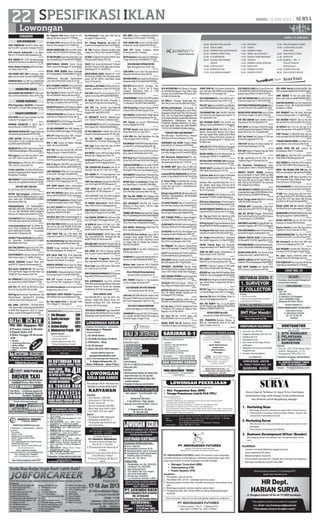 22 SPESIFIKASI IKLAN
SURABAYA
ADM-KEUANGAN
ADM PENJUALAN Max24Th Belum Meni-
kah Pny SIM-C Lam Jemur Andayani 50/B-20
967284
BTH Internal Auditor(AI)  GA, Pglmn
Min1Th, CV Email Ke hrdbcsho@gmail.com
967354
BTH ADMIN,SMA 25-40 Wanita,Rapi,Jujur
%7400532 Manukan Tama Blok B No.16 Sby
967734
Dicari: Admin PenjualanSMAfreshlama-
ran: Raden Saleh 4F Sby .
967569
SGR ADMIN WNT SMA bs komp,jjur, teliti,
pglmnmin1th.LebakPermai2/21%36011666
968325
ADMINISTRASI min.SMP dan SERABUTAN
tdr luar/dlm.KutisariSel94. %08155263732
968009
MARKETING-SALES
DCR MARKETING PROPERTY U/Wil Grsik-
Sda Lam Krm:Semolowaru Timur XI/W-2 Sby
967732
TEKNIK-PRODUKSI
BTH,Progranmer Web(PW)  Programer
Dekstop(PD), CV Email hrdbcsho@gmail.com
967358
RAGAM LOWONGAN
DCR SOPIR Sim.A/C Jujur FasGaji Oke DCR
Serabutan Pria Jl.Jagiran 36 Sby
963943
MANDIRI SEKURITAS Cr SALES, Gaji 
Komisi Menarik. PO BOX 6109 SBSG
964001
DIBTHKANSEGERAPRTTinggalDalamGaji
1jtDaerahBungurasih%087851791897
963814
LIPAT KERTAS TEH.Shari dpt 5box upah
350rb(50box=3,5jt)+uangBlnan.Bu2tn22G.
sms.ROSA %081934165416
964154
DICARISPGTKminSMU+SopirSimA.Lam:FOR-
TUNAMebel,Gemblongan54Sby.LsgInterview
964564
DCR segera krywti toko max.24th H. plati-
num THR / hitech Lt.dasar blok E 30
964596
DCR lulusan pria SMK infor TKJ H. Platinum
THR / hitech Lt. dasar blok E 30
964597
PT.BCS LOGISTIK Cari OHSE OFFICER Kirim
ke:Komp Pergudangan Bumi Maspion IX No.1
Romokalisari-Surabaya
964606
HNY300RBDPTUSHAPTGGABUS(Styrofoam)
mdhpstiuntung.MdoknSwh202%71747385
964608
BTHPRTWNTTDRDLM
Gj.1,5Jt H:Iwan 081333331978 Wiyung 5
964712
BUTUH Byk”pengupas plstikkrtas Di
Rmh”hasil350rb/100kgbhnKrjaGrtis+Layan
antar ambil grtis 7674988/085257169969
Bukit Bambe AN16 Gsk
965215
PROGRAMER(PR) STM BANGUNAN(ST)
MEKANIK DISEL(MD) TUKANG LAS(TL) Pglm
1Th Lam DWI ANUGRAH ABADI Jl.Brigjend
Katamso 167 Wedoro Waru Kode Pos 61256
965492
P/WSRBTN/TJAHITTdrDlmAsalLrSby16-
20Th Bubutan91 %031.81152929 No SMS
965698
www.homeindustri.net “Krj DiRmh Ku-
pas2/ Pilah2 PlstikKrtas” Hsil Jutaan/Bln
%7674988/085257169969 PerumBukit
Bambe AN-16 Driyorejo-GSK
965722
DCRByk”PemisahPlastikKertasdiRmh”
Hsl Jutaan/Bln 7674988/085257169969
Bukit Bambe AN 16 Gsk
965731
DCR.TNG.SRBTNBengkelTrukL/P20-35th,
Jl.Manyar32 Pasuruan %081232893647
965758
DCRPEMBANTUu/Kantor,Hub:%7416118
Ruko Taman Gapura L/2, GWalk,Citraland
966012
DICARI MEKANIK Bengkel Mobil, Hub:
%5030779, Trijaya Jln.Dharmawangsa 55
966027
DCR SALES COUNTER HP SMU Usia Max
25Th Gaji+Komisi Tinggi Full Time Wwcr Lsg
”RADJA HP” Plaza Marina Lt3/H-534
966495
DcrTEKNISIAC,KULKAS,M.CUCITngSrabu-
tan.DukuhSetro2/1A(CV.TOP)%71777784
966703
DCR SPG SPV. ACESS Hp METOOCEL Royal
Plz Lt2,A Yani Sby,SMU 26th Gj+KOM
966854
DCR:TkgLasKonstruksi-TkgAlminium-Tkg
Plafond-Mandor Sipil-Baja-#CV Ke:Gading
2/36 Sby*Atau*hrd333@yahoo.com
967091
KRJ ENAK LIPATKRTAS TEH,1Ktk/200Lb
70rb, dtg ke HDN CabSby,Mlg,KdiriMADIUN
di RUKO PGM SerayuTmr 1A/16-17 Taman-
Madiun. Hub:MUTIARA%085731379960
967013
Dcr Pegawai Toko Wanita Single U/ sem-
bako tdr dlm Hub.menur 87 T.77769062 .
967123
CR Tidak SMS! Sekretaris  Tk Krm Srbtn
Pmbntu Hrian.Rangkah 2/9.T:70992106
967125
DICARI MARKETING SMA max35th, Motor
Sendiri. Hub:03170091069 Sukodono 4 Sda
967129
CRTNGPASANGSticker/KacaFilmPglm.Lam
Lgs.EmbongMalang72%5456926/70999957
967133
DIBUTUHKAN SEGERA Teknisi Variasi
Mobil, Lamaran ke Mangga 2/C7 %71944426
967124
BUTUH SOPIR SEGERA Platuk Donomulyo
XV/2Surabaya%031-91440679/082131132233
967174
SOPIR(Daerah Wiyung) Bag.Penjualan
Laki2
-Wnta SMU:Jl.Raden Saleh 16-CD Sby
967178
BTH CLEANING SERVICE Utk.Gersik,Pakal
 Wiyung BSI D2/81 SDA %031-7745 6606
967167
Dcr Tng Wnt Bs Masak+Tng W/P Srbtn 18-
45th %70494981 Manyar Kertoarjo XI/23
967164
ADM Wnt Min SMA Max35 BsKomp Sukolilo
Dian Rgcy Jl.Sejahtera 2/81 %70371056
967163
DICARISPGSnackMin.SMP/SalesmanPglmn
2ThJl.PacarKembang83A%0818524045
967156
PERUSHKERAMIKButuhSopirB1+Kernet
Lgs Kerja Lmr Margomulyo Permai AB-22
967207
DCRKRYWTIMax25thUtkJagaTokodiWTC
Lmr WTC Phoenix Cell Ruang 464
967185
CR SGR KARYAWATI Wnt SMK Srabutan U/
RmhMakanAdaMess;Kranggan102Kav.10Sby
967181
BTH CPT Admin/Kasir,Kurir SIM C /Pengiri-
man Brg Lam: Plaza Segi8 Blok C-862
967187
DCR 2 ORG Tehnisi AC+Helper H:Bringin
Indah 2 No.19 %72655838
967208
DCR TNG Srbtn Pria Tdr Dlm Min SMP Hub
Bagong Ginayan 1/4 %03181404164.
967209
DCRSUPIRTokoBgnanSerabutan+Pmbantu
Wnt Dtng Lgsung.Mayjend Sungkono 129
967199
DCR 15 Org Wnt SMP/SMA Lam:Ruko Mile-
nia Klampis Jaya 43B.Sby. %085338505758
967170
CARI MEKANIK MOBIL Dan Truk Lsg Kerja.
Jl.Taruna 9b/ 190 Wage Sda %8545319
967186
DCR Tng Srbtn u/Percetakan/Kernet Max
25Th,Min 1Th Krm:Ngagel Jaya Sel 3/31
967218
DCR SOPIR simA/C Pglmn u/Percetakan
max30th.Lam Krm ke:Ngagel Jaya Sel 3/31
967220
BTH TKG MATRAS Pglmn Dicari yg Serius
bekerja %03191082639 TSA A1 Sepanjang
967219
CRPEGAWAIPengalamanu/RumahCantik
Spa.RkBumiPapanSelaras52%77366333
967176
Dcr CUST.SERVICE Pend.MinSLTA SeDera-
jat Max27Th Krm Lmrn: Jl.Suningrat No.4A
Sepanjang 7889393/7874443
967234
Intruktur Wnt BsBhs kantonisInggris ex.
TKI %7327323-6 Ry.DarmoPermaiTmr19-B
967204
BTH TNG PROD.PABRIK.Security Area SDA,
Sby, Grsk Gj Umr P/W MinSMP PT.SIP Ruko-
Bungurasih E/21 Bu.Sri%081802755089
967200
CARI SALES SGR Gaji 1.750 Ijazah SMA
Langsung Kerja%7052 2702 PPG2 KK/1 SDA
967193
Dcr:SALESMrktingMngrPglmbdangPow-
erbank,Lam:RayaDarmoPermaiTimur18G
967196
DICARI Tenaga Serabutan Toko Laki-Laki
Min.SMA Kedungdoro 36-46 Blok A/9
967262
BTH SALES PIPA SMA 25-40 Pglmn/Min
1Th Pria Punya Mtr,SIM-C %031-7400532
Manukan Tama Blok B-16 Surabaya
967273
PERUSH EXPEDISI Butuh Sopir B1-Umum
Jl.Tambak Sawah Industri 5A%031-8672161
967275
DCR KURIR  Telemarketing Usia+Pend Be-
bas Karang Empat X/33 %081703397047
967280
DCR CPT Pegawai Serabutan SLTP/SLTA
Max 28Th Pny SIM C Dtg:Baliwerti 108 Sby
967299
Dcr Kurir/serabutan untuk bengkel mobil.
Rungkut Asri Utara 13 no.5
967306
DIBTHKAN SOPIR PRIBADI Pengalaman
(SIM A)Minat Dtg Lsg jl.Tambakrejo 81 Sby
967310
Dcr tkg angkat beras u/ toko.jujur maks
35th. Indragiri 57 / Kertajaya 34
967391
Dcr Karyawati u/ toko. jujur sabar Dtg Lsg
Kertajaya 34 Sby.jam kerja
967295
Dcr Tukang Bangunan pglmnKuli utk
proyekrmhGunungAnyarEmas1%72616508
967292
CR TNG Pria/Wnt u/Warkop Bsr(Wrk Gaul)
Smpng Tmn Pdk Jati Thp2 Suko%72040629
967385
CRWNTu/DigitalPrintingMin.SMKBsCorel,
P.Shop,Rungkut Madya 207A Sby
967283
SALES Distr Kosmetik/Automotif P/W,kend
sdri,SimC Paham wil.Sby-Jatim,siap luarkota.
DkhKupang Utr I/3-7 %5687821
967347
DIBUTUHKAN SOPIR TRAILER 20”  40”,
Min:30th dan KERNET Min:25th.Diutamakan
punya SIM B2 UMUM. Lam:Jl.Teluk Kumai
Timur 133 Perak Sby
967350
WAITER/ss,KITCHENHELPERu/RestodCi-
traland1, jamKrj4sore-12mlm 03171001168
967247
PEG WNT Max35Th Lincah,Jjr,Ijazah SD Dt-
mptkan Grosir Baju JMP1%081938090963
967259
CR SOPIR TRUK Min.SimB1 U/Expedsi Lr
Kota Max45Th Gaji Oke.Lam:Jl.Kopi No.10
967268
DCR SPG Toko Menarik Jujur,Pglmn,BN
House Supermall PTC Lt.2 Studio Food Court/
Kingdom#30 %087853227872
967282
CR KRYWN/TI MinSLTA YgNiatKrj,Jujur.
Lam: ”Gading” PlzMarina Lt2(OpenCounter)
967301
BTH KRYWN/TI Max35Th.Lam:WedoroJaya
Jl.Kol.Sugiono No.7 WedoroMasjidSDAWaru
967394
CR PEG.SRBUTAN PriaWnt Max.30Th Bs
Komputer Hub:Ry.Kenjeran No.475-481 D20
967361
CR TK SABLON Pengalaman Hub:
085706840551/75155266.Nambangan59A
967257
DCR Sopir Truck Dobel Ban Usia 25-40Th
%7000 5722 Koblen Tengah No.2
967260
DCR BNYK Lulusan SMK Kecantikan Yg Mau
Bekerja Salon. Ngagel Jaya Utara 170
967329
CRKRYWN/TiDepot/Tk.KueJK07-1830Th
Lsg Kerja%71124710 Ngagel Jy Barat 5
967318
TNG SERABUTAN Konveksi Wnt Bs Se-
dikit Jahit. Hub:%7172-1108 / 8121-4538
967314
DCR ADMIN Min D3 Berpengalaman, Lam
Lkp:CV.MKU Jl.Ngagel Jaya Selatan 46-48
967362
CARI TngSrabutanGudangPriaSMA2013
Lam+Foto LsgKe UD TOP Jl.Bunguran 27
967328
CARI SOPIR Sim.B1 Max.30Th Lam+Foto
Langsung Ke: UD TOP Jl.Bunguran 27
967337
CARI KARYAWATI SMA 2013 Bisa Komputer
Lam+Foto Lsg Ke UD TOP Jl.Bunguran 27
967331
CR ADMIN; Operasional; Teknik Elektro;
Sales; SMK/D3/S1;Ke: hrdtaa@gmail.com
967323
DIBUTUHKANCLEANINGSERVICEL/PLam:
Jl.Ubi VI No.23 Sby.jam 8 s/d 15.00 WIB
967464
Cari SEGERA SATPAM Min SMA max 35th.
Lam Lgs Rungkut Menanggal Harapan S-25
967452
10 SOPIR B1 Pglmn SLTP Gaji 2,2jt + JAM-
SOSTEK. Rambutan 4/E586 PCI.Max40th.
%085731418118 Tidak Terima SMS
967439
10 HELPER/KERNET SRBTN Pglmn SMA
Sdrjt. Gaji  JAMSOSTEK - Rambutan 4/E-586
%085731418118 Tdk Terima SMS
967451
DCR:ADM WNT MinSMK/D3 Max23Th Max 20
Jun’13SIMOSIDOMULYO7/40A%087855646295
967459
DCR SOPIR SIM A/B1 Gj Menarik AdaMes
Jl.Ry Trosobo 8 Taman SDA%081330387035
967443
DCR Bberapa Penggantar GalonElpiji
Dtg Langsung Ke:Semolowaru Selatan 2/21
967435
Dicari sopir umur 30th keatas. Villa valen-
sia 1 (sby brt) tlp.7216 5666
967630
DIBUTUHKANKARYAWAN/TiSLTAJurusan
Boga%5672769KencanaSariBarat3/C15
967539
BTH KARYAWAN/Ti max.35th minSMA/
SMK MenyukaiTantangan,Mampu bkrjasama
DlmTeam Income 1.5-2jt Bw lam Lkp:Ruko
PanjiMakmur D31 Jl.Ry Panjangjiwo 46 sby
967449
#### DRIVER ####
Pria,SMA/SMK,SIM A, Usia Max.35Th, Pen-
galaman, Disiplin,Mau Bekerja Keras, Pen-
empatan Surabaya, Krm Lamr Ke:Manyar
Kertoarjo 4 No.35 Suarabaya
967465
°BTHSALESSPAREPARTSopirL.KotaSIMB1,
AdminWanitaMin.SMAMax35ThLmr:Rungkut
Madya(RukoGrandCityB19)%8714250
967476
DCR KOKI Chinese FoodIndonesiaKasir,
Royal Plaza LT.3 O2/25 %031-71747409
967478
TRM LOWGN KRJ U/Laki2 min25th diToko
PsrKeputih,Tnp ijzh,Gj1Jtan03191461507
967479
CARI CPT Pekerja Serabutan, Admin
Jl.Pucang Kerep No.5 Surabaya
967484
DCRPembantuLasKarangTuri214Mengan-
ti.Pagi Sebelum Jam 08.00%08121735320
967735
DCRMEKANIKSEPEDAMOTOR
Pglm; BalongSariTama 5D No.7 Sby
967781
CARI SOPIR Truck Trailer Utk Dalam Kota 
Pelabuhan Hub:Perak Timur 402 Sby
967515
DBTHKNSOPIRKaryawatiUntkFoodcourt,
MargorejoIndahA522%08155423899999
967518
DCR:SPV,Waitress(W),Tk Goreng(L) Min.
SMA Dtg Lgsg: 17,18,19 Jun di Mama
Indonesia Food,Marina Plaza Lt 1-F03
%8499964/087862000200
967514
CRKARYAWANP/WMax.25thSMUadaMess
RmhMakan LembahRolak Jl.Ketintang Barat
1-A Sby%031-72618077/081234268507
967534
CARI Marketing  Kepala Cabang Utk BPR.
Lamaran DiKrm:Jl.Sedati Agung 20,Sda
967610
DCR WANITATUKANGJAHITU/BAJUWanita
HalusanMax35ThEmbongMalang78LSby
967526
DCR Tukang Las Lulusan SMA/Sederajat
Lam Ke Jl.Ngagel No.29 Sby
967763
SETTING Desain Grafis Kuasai Corel,Pglm
Kerja Hasar Atum Lt.2 Thp.5 No.11
967501
K.Wti SMA Adm Gdg,Pnjlan,Kwan Sim Bag
Umum Rungkut Indstri 3/48 Sby
967640
DCRWANITASRABUTANU/BajuWanitaHalu-
sanMax35ThLamEmbongMalang78LSby
967767
DCRSOPIRDumpTruckSimB2UmumBerp-
glmn, Jujur;A.Yani Residen Kav.32 Sby
967761
DCRTkngMasakP/WChineseFood,Indonesi
aFood Usia±50Th %0318281306 AYani240
967776
CARI:ACCOUNTING Syrt:S1,Cerdas P/W Mx
30Th, Diutmkn BlmNikah.Srtkn No.TLP Hr
Muh Sg29a CVKrm:anne.aprillia@gmail.com
967770
DCRWANITATukangMasakU/RumahTang-
gaKupangNTTLamEmbongMalang78LSby
967751
DICARI Kurir  Serabutan.P/W.Gaji Men-
arik. Royal Plaza Lt.3 Hub:085730404860
967531
DICARI KARYAWATi Toko H:%08585268
0225THR-MallLantaiDasarBlokB-42Sby
967605
DCR Tng Wnt ADMIN Sdkt Mandarin Max
20ThLamJl.Kapasan55ASby%081803128683
967611
BTH KRYWAN/Ti MinSMU Utk Counter
Minuman Di Masp Square. Lam:San Diego
M10-33 Pakuwon City
967615
TEKNISI SMK Elektro Bag Servis Ada Training
Max27Th,OsowilangunPermai61/D9%7482684
967643
DCRPEGAWAISerabutanGudangPria,Max
30Th,PlosoTimur4/40%3890546Segera!
967647
DCR ADMIN / Marketing (P/W) Max27Th
Sim C. Lam Klampis Jaya 27F
967658
BUTUH SPG Stan Softlens Galaxy Mall 
Tunjungan Plaza. Wanita Max27Th, Belum
Menikah. Gaji 750-1Jt/Bln + Ada Bonus. Kirim
CV: Galaxy Mall Lt.2 (Barbie Eye Softlens).
SMS:081703188875
967662
DICARI TUTOR TK. SD. SMP. u/ LBB Jl.Perum
IKIP Gunung Anyar G.211
967667
CRKRYWTIU/LaundryMin.SMA,Max30Th,Ta-
manAsri52PCI%78626950/081934677313
967671
Dbthkn Sopir Serabutan SIM A Max30Th
Pergd MargomulyoMutiara Indah Blok A30
967729
DicariMekanikBerpengalaman
Hub.%71976672 Krukah Utara 29
967757
DCR TEKNISI Komputer  Tng Serabutan
Lmr Kirim Jl.Jagir Sidomukti III/42
967728
DCRMEKANIKSPDMTRYAMAHA
Lmr Jl.Raya Jemursari No.193 Sby
967722
LOW P/W SMP/SMK BOGA Blm Mnkh U/Ush
Mknan%77766679PerumPndokMaritimIn-
dah Cluster Bougenville 2 Blok OO-3 Sby
967760
DCRSALESSNACK/MINUMAN
Lebak Indah Regency B-50%71958007
967759
LOWONGAN Pengemudi SIM A/B Penghasi-
lan 2,5Jt/Bln Hub:085731667703 Datang Lsg
Test Ke Jl.Rungkut Tengah 76 Sby
967755
DCR ACCOUNTING Wnt Mengerti Perpajak
an+Adm(Wnt)Menguasai Prog Office+Sales
Canvaser Area Jatim(Produk HP)Lam Ke WTC
Lt4 R484 Jl.Pemuda Sby
967754
CR TNGWnt u/Penjaga TokoKeramik Min.
SMA Ulet Jjr,Tmn Suko Asri BB27%7876917
967794
BUTUH:1.DriverWanita 2.Accounting S1
3.TeknisiMatras (Moulding).(Bisa mesin bubut,
Pengalaman Mould Plastic Min 1Th) 4.Security
(Pria, Usia 19-25,Jujur,Sehat,TinggiBadan Min
167)5.Drafter(BisaUnitGraphic/SolidWork/Auto
Cad/Rinocheros) 6.Maintenance Lam kirim:
PT.SENTRAL BAHANA EKATAMA Jl. Ry Manu-
kan Kulon No.86 Tandes Sby %031-8544475,
77221225,081344444043Bp.NaimJamKerja
967622
**KRYWNTOKO-GAJIMENARIK**
Wnt,SMA,Single Max24th,Penam Menarik
Toko Aksesoris Petra Jl.Kapasan 153 Sby
967792
KARYAWATI dan KASIR. Rungkut Megah
Raya Blok J21-25. Hubungi: 0318709346 .
967633
BTH Cpt SALES Pria/Wnt Kend.Sdri,Pglmn
Lmr Ruko Mangga Dua A9/11%0818590333
967575
Bth Karyawan Administrasi,SPG, mar-
keting min smu max 27th kirim lamaran di jl.
dharmawangsa 84 sby 031.77353738
967548
CR ADMIN WNT Pglmn Usia 23-33th min
D3.Lam:ImamBonjolNo.5Sby.%0818375464
967565
Content:BUTUH PENGEMUDI,SIM A/B: Dar-
mokali2-6Sby085649734734-087754141144
967604
Cr Krywt Bdng ktrmplnkcntkn.training.
rjn, brsh max 28th.pglmn tdk diutmkn. In-
trview rabu, tgl 19 jam 11-3.Mojokidul I/18.
087853627774
967591
BthSgraLlsanSLTA-D1-S1SuksesBerKarir
DiBid.Guru PAUD(AdaDiklat) 081331853880
TmnPdkInd-BB/1Sby
967587
CR SOPIR PRIBADI Pglm RT Max40Th,Pny
Sim Bisa Matic;Tembaan Tgh A29%3532053
967657
DCRKARYAWANP/WMinSMAMax40ThLam
CitraGroupJl.TembaanTghA29%3532053
967651
DCR TUKANG FRAIS,Las Argon Berpglmn
 Lulusan STM Baru Hub:Tambak Adi 55-C
967544
CRKRYWN/TIADM,HRDLlsIntrvwLgsKrjH:
B.Katamso Rk.Rewin P7/4 Waru%83242599
967546
CR HELPER Max30Th Jjr UletTggJwb.Lam:
Pergudngn Mutiara Margomulyo Indh D18
967567
DIBUTUHKAN SALES Oli Repsol Min.SLTA
Max.35Th Lam:Jl.Bunguran No.29 Sby
967678
CR PENJAHIT Wnt Halusan U/Gaun/Pesta
PglmnJl.DkKupangBrt116%081703070300
967709
CRCPTTeknisiHelperACPnyMtrGajiMenar
ik;TambakWediLama Gg.Kutilang No.19
967705
DCRSOPIRSrabutan+Sim.B1Lam:UD.Angka
Baru Jl.Bongkaran No.77 Sby(P.Andre)
967701
DBTHKAN SALESMAN Mainan Anak,
KomisiMenarik.DataLengkapJl.GadingIndah
Utara 7/30 Srh Kyai Tmbak Deres-Bogorami
967679
DCR TUKANG POTONG/PenjahitSepreiWnt
H:70219906Lam:kupangIndah11/33Sby
967697
CR:SALES-ADM-Kasir-Satpam U/Posisi Di
Sby  Mlg.Lam:Pasopati Jl.Ry Darmo1A Sby
967681
DRIVER (Sim.A) Merangkap Bagian Umum,
Pria Utk Dilatih DiMebel Halusan.Lam Ke:
Kendangsari H/32 Surabaya
967692
CR karyawati serabutan u/toko roti usia
Max30th serius%08385555160 petemon1
967660
Dcr Sgr Guru S1/LPGTK pengalaman Paud
 Pengasuh TPA Lamaran ke: Wiguna Timur
Regency 3 no.16 Sby 60294
967656
Dcr Guru PG Wnt 20-30th pglmn hub
081203566900 / krm cv: rkt asri brt 6/9
967669
DICARI SOPIR Sim B1 Serabutan Untuk
Alat/Bahan Bangunan.Jl. Kedung Cowek 11
967703
SOPIR TRUK B1  Karyawan Gudang,Pria,
max 30th,min SMA-SMP.Kirim:Pergudangan
Meiko Abadi 1/C-50 Gedangan Sda
967711
DCR KARYAWAN/TI u/ Toko Gaji Menarik +
Bonus H:Bratang Gede 70 Jam 9.00-11.00
967715
BTH CPT Sales Pria minSMA/D1,max30th.Krm
Lam:PT.METALWOOD,DarmoPark14B/16-17Sby
967716
TELEMARKETING (W) MinSMU Max35th
Lam: Ruko Permata,Ngagel Jaya Indah B-73/
hrd_mps@yahoo.com
967676
DCR PEGAWAI DEPOT P/W 20-30th min
SMP Jujur,Serius %08993653775 (Tenggilis)
967790
DICARI BARU LULUS SMK/SMA 2013 ini,
Wanita, Menarik,Mau Bekerja Keras,Tekun,
Ulet, ada Sepeda Motor Sendiri,Untuk Klinik
Kecantikan Sidoarjo Kota.Kirim Lamaran ke:
Jln.Raya Cemengkalang No.12 Sidoarjo Kota
UP:Mbak Citra
967731
ADM,ACC,CSP/WMinSMAMnrikDtgLgsng:
Panglima Sudirman 10-18 085651000183
967674
DICARI ADMIN,Sales,SPG Wanita.Kirim ke:
Pergudangan 88 Blok B-20 %8687901
967706
BUTUH CEPAT PERAWAT GIGI Berpengal-
aman Bawa Lgs Lam ke:Jl.Kenjeran 405 Sby
967704
DICARI SALES Spreading Teh Gelas Min Ijz
SMP Dtg Ke Pantai Mentari Y-47 Sby
967768
Cr.Krywn Adm,Aktansi Pglmn U/Ditmptkn
diSby,Lam:MojopahitNo7 St08 Mojokerto
967814
Dibthkan Office Boy,SMA/Sedrjt,Max 25 Ta-
hun, Disiplin, sopan jujur, Krm lmrn ke PT
Novell, Up.Bp Sylvandi,Jl.Manyar KartikaVII
No.10-16 Surabaya
967817
BTHTNGADMINSLTASdrjtWanitamax24th
KendSdri%77779881TambakMdkanAyu14
967836
BTH Kurir Marketing u/Perctkan%031-
8721449-085730237766MedokanSawah47-49
967834
DICARIPENJAHITWANITAHalusanButuh
Cepat%5025012 Bratang Gede 35 Surabaya
967886
Dcr Tkg Las Plastik Wnt PglmTng Srbtn
Wnt H:70494981 ManyarKertoarjo XI/23
967922
BTHSgrKrywtiU/JagaStandMakananKend
Sdri%083856761999GentengBandar1/14
967908
DcrKapsterWntPglmnNistinSalonDeltas-
ariIndah AA-6%8555285/081330323393
967919
Dcr Helper/Steward/Delivery U/Japanese
Kios SimA/C WigunaTmr 11/24%78166699
967921
DICARI Tukang Kayu Dan Almini.Bo-
rongan.Baratajaya 18/37 %0878 5369 7020
967934
SGRA AA WNT Apotek Jl.Abd.Rahman 62
Pabean Sedati. H:031 72021930
967917
DCR 1)ADM Bs Sdkit Komp 2)Srabutan Wnt
Max35th Lmr ke Karang Empat 9/61 Sby
967996
BUTUH:5 Collector,2 Suveyor  SPV Credit.
Ruko Taman Pondok Indah A22 Wiyung
968237
BTHSGRSopirTrailer.Min.SMUUsiaMaks.35thn,
SIMB2KrmLmrnkePanjangJiwo58Sby602999
967899
BTHSGRAdminPnglmn,BsSdkitB.Mandarin.
Gaji + Bonus Mnrik. Cv: Royal Park TK2 No.21-
22Citraland
968078
BUTUH Tng L/P u/ Catering Krm Lam:Pe-
rum Pondok Wage Indah 2/KK-23 (Subagio)
967896
Operator Ctk Mesin SorM,Helper Cetak, Se-
rabutan. Hub: Ngagel Jaya Barat 59
967915
DCR TKG BUBUT+Tkg Las yg Berpglmn
(yg tdk Berpglmn jgn Nglamar).Hub:Jl.Gresik
Gadukan 203%082330027100
968141
DICARISOPIRSimA/B1
Lamaran ke: PO BOX 1440 Sb 60014
968073
DCR PENGEMPUL/Konfeksi Halusan bs
Bikin Jas SafariWanita Srbtn bs Trm Jahit
Dalam. Petemon Timur 41
968058
DCR SOPIR B1,ADM,Ops Crane,OB lmrn ke:
PTNUSANTARACARGOLOGISTIKRukoPen-
gampon Square Blok H-20 %0313544750
968054
DCR TNG SERABUTAN Max30th Pny Sim C
Di Kutisari Selatan No 1 T:081232563438
967936
APOTEKER PENANGGUNG JAWAB diKuti-
sari Pny STRA Max 40th %087855971589
967935
DICARISOPIRSERABUTANSimAL/PMax
25th Sekitar Rungkut 2F %03172901330
968048
DCR TNG SABLON Pglmn Plastik  Kertas
Dtg Jl.Kutisari Sel I/30 Sby%8415174
967984
BTH SOPIR Sim B2 Pglmn Max45Th Diang-
katJadiPegawaiTetap;SatpamP/WMax35Th.
Bendul Merisi Bsr Tmr 2/20%8484285
967971
DCR Tng Teknik Sipil Sarjana  STM Lam:
Jl.Sukomanunggal Jaya VII/7 Sby
967970
LOW Staff Tiketing  Tour Rasa sayang TnT.
Lmr Bw Lgs jl.Diponegoro 219 Sby
967999
DCR SGR Kapster  Pegawai Bag Spa/Facial
hub %81112002 Kupang indah 7
967981
Cr Sgr Logistik,Kirim,LK Mx 25th, Sim A/
C,Klampis Megah B-6.Domisili SbyTmr
968018
Dcr Karyawan Serabutan,bisa motor.
JL.KarangAsem14No.72.Hub:081335007420
968157
PROFESI PELAUT SRIJAYA membantu
proses penmptan di kapal CARGO yg miliki
dok pelautpglmn berlayar. Pemula llsn SMA
sdrjt prog 3bln lsg krj di kapal CARGO sbg
ABK. Hub lsg 081349305587 tdk menerima
SMS. Klagen5/4 no114Krian
968251
DCR KRYWN/TI U DEPOT NASGOR JAN’ OK,
LangsungKerja,SegeraINTERVIEWJam3Sore:
KapasKrampung200A(DPNPOMBensin)
968168
Dicari Tenaga untuk Cuci Motor. Hubungi
: 085733126494. Kebraon 228 .
968164
PEKERJA WNT Sbanyak2nya u/bag. Pack-
aging.Serius kerja.087775077751 Klongn31
968166
LBB ASC BUTUH Pengajar Mat/Fis/Kim/
Bio/B.Indo/B.Ing/Eko/Sej/SosioMHS/Sarjana.
JL.Taman Apsari 11 A SBY.SEGERA
968315
ADMMRKTGminSMAPnmpilanMnarik+Ko-
munikatif,Pngalamn.087775077751Klongn31
968280
DCRLOPERKORANJawaPosU/DaerahRung-
kutHub:ParlinAgencyKedungBaruk104
968270
PENJUAL PENTOL CILOK  Srabutan.Mkn,
Tdr Dlm.%08175192392.TggilisMjySel 3/18
968226
BTHGURUPRIVATCorelDraw/Photoshop/Au-
tocad71206228/081934666886Rembang59C
968225
DICARI:SUPIR SIM B1, Pria, Krm Ke: Jl.Kyai
Tambak Deres No.12 %082195873156
968218
WANITA FullTime MinSMP Max30Th Jujur u/
FoodCourtCITOLam:Gayungsari2/7%81932005
968221
DCR STAFF GUDANG Wnt MinSMA Max
30Th Lamaran Lsg Jl.Kenjeran 482 Sby
968025
DCR SOPIR Sim.A,Kuli,Admin.MinSMA Max
30ThSerabutan%60261962-5355247Dpk63
968083
LIPAT KERTAS 50 box=3.5jt ketik Koran_
Nama_Umur_Kotasms%08972088830BBT16
968110
KANTOR EKSPEDISI Laut Sub-Manado Bth
Karyawan Punya SIM B.Hub.08124300073
Jl.Sudirman 10 Mndo
968263
DCR PENJAHIT Wnt Utk Butik. Hub.Griya
Permata Gedangan Blok C1-17 %88402051
968043
SGR DBTHKN PENJAHIT Kaos  Tkg Pola
Hub.%70670112-081331348575 Btn 51 Gsk
968261
CR KRYWTI Sls U/Tk Acc Hp Lsgs Int H:
Jenjen,Karang Asem 4/40,%081333337768
968040
STAF Premier CC BNI,D3,Rk Mnyr Mas C6,
GoodLooking,H:Yuli081330333593,5997258
968266
TUKANGVARIASIMOBIL,CuciMobil,Tena-
ga Serabutan.Lamrn: Jemursari No.65 Sby
968233
DICARI SOPIR SIM A/B, Lamaran Ke
Jl.Kendangsari Blok O-19 Surabaya
968287
DCR ADM Min SMA Max.26Th Lam:METRO
STAR COMPUTER Jl.Klampis Jaya 6A
968269
DCR TEKNISI Min SMA Max.30Th Lamaran:
METRO STAR COMPUTER,Klampis Jaya 6A
968274
DIBTH TNG PASANG PIPA AIR/Srbtn Min
SMALmrn:SemolowaruTghGg3/4%70076064
968298
DRIVER GAJI 1,7JT Pglmn,Auto/Man Pria
Mau Serabutan,Tanpa Lembur,Tanpa Target,
Innout Jemursari 36,Dtg Skrg Jg!
968310
DCR KARYAWATI U/ Lokasi Food Court Pas-
ar Modern Puncak Permai %031-81320230
968312
PT.ABC Buka Cabang Baru Bth Staf U/Re-
cept,Gdg,AdmMax27ThSMU/SMKLam:Ruko
Manyar Mas 27/C2 Dpn Kebun Bibit Bratang
Sby Pk10-14.00 Ttp:22/6/13%5967961
968276
DICARI SOPIR SIM A BAGIAN GUDANG
Pria Max25th Lam Lsg Baratajaya 20/48 Sby
968297
DICARISOPIR/KARYAWANTOKOUsiaMax34th
DtgLsgPucangAnom71%081234646431
968247
DICARI KAPSTER gaji 1jt+UM, Deri Salon
jl.Ksatrian 41 Kodam 085732541601
968308
Kapster Wanita bs body SPA. Raya Wisma
Tropodo FH-14 Lien’Salon %77172923
968302
KURIRMARKETING Pria Max.40Th Min.
SMA Kend.Sdri SIM C Lmr:Ploso Timur IC/45
968295
Bth Krywan/ti utk Resto min SMA max
27th krm ke Kalikepiting 59-61 SBY
968278
DCR PEGAWAI Pria/Wnt,Min SMA,Bisa Ac-
counting, Krm Ke Jl.Rungkut Tengah No.63
968271
Dcr sales counter showroom mobil lam
Letjend Sutoyo No 29A bungurasih sda
968084
BTHTEKNISIHPPriaOperatorHPWanita
DtgKe:BG.JunctionMall%031-31303060
967962
LIHAT HAL. 23
SABTU, 15 JUNI 2013
 