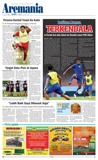 Aremania
MALANG, SURYA - Persema hanya mem-
boyong 13 pemain untuk lawatan ke kan-
dang Persepar Palangkaraya, Sabtu (15/6).
Membawa pasukan dalam jumlah sangat
minim tak lepas dari krisis finansial
yang dihadapi tim Laskar Ken
Arok.
Pelatih Persema, Rudi
Hariantoko sebenarnya
berharap bisa memboy-
ong 18 pemain. Tapi
manajemen hanya meng-
izinkan 13 pemain yang
berangkat.
Dengan kondisi seperti
ini, Rudi mengaku berat
untuk bisa mendulang
poin di Stadion Tuah
Pahoe. Bahkan ber-
main baguspun Rudi
ragu mengingat jum-
lah pasukan yang pas
pasan dan masih banyak
kelemahan yang harus
dibenahi.
Maklum setelah libur sela-
ma dua pekan, tim hanya latih-
an selama sepekan. Finishing
dan stamina adalah diantara
masalah yang belum dibenahi
selama latihan di Malang.
“Saya berharap anak-anak bisa
tampil maksimal dalam laga
nanti,” kata Rudi, Jumat (14/6).
Rudi mengakui sejumlah
pemainnya masih pemulihan
dari cedera. Diantaranya Do-
dit Fitrio, M Kamri, dan Joko
Prayitno. Tapi Rudi memas-
tikan ketiga pemain itu
siap diterjunkan mela-
wan Persepar.
Rudi berharap
anak asuhnya yang
rata-rata masih pema-
in muda harus mempersi-
apkan mental menghadapi
Persepar.
“Semoga anak-anak bisa
mendapat poin dari Pa-
langkaraya,” tambahnya
Laga Reuni
Sementara itu, gelan-
dang Persepar Bima Sakti
tak sabar untuk berjumap de-
ngan Persema, mantan klub
yang dibelanya selama enam
tahun terakhir.
Bima menilai laga ini men-
jadi ajang reuni karena pada
pertandingan nanti beberapa
rekannya di Persema dulu
ada yang masih bertahan,
diantaranya M Kamri, Joko
Prayitno dan kiper Ruhanda
Merdiansyah.
“Sayajustrusemakinsemangat
melawan mantan tim,” kata Bima
SaktiketikadihubungiSurya.
Selain Bima Sakti, Persepar
juga diperkuat mantan kiper
Persema, Sukasto Effendy. Se-
bagaimana Bima Sakti, Sukasto
juga memperkuat Persema
lebih dari lima tahun. (jay)
MALANG, SURYA - Pelatih
Persibo Bojonegoro, Gusnul
Yakin yang dihukum dilarang
aktif di sepakbola seumur hidup
lebih suka dibunuh ketimbang
harus dijauhkan dari dunia yang
dicintainya itu.
Karena itu, Gusnul Yakin akan
terus berjuang dengan cara ban-
ding ke Komisi Disiplin PSSI ter-
kait skorsing yang diterimanya.
Seperti diberitakan sebelum-
nya, sanksi ini diberikan ke
Gusnul menyusul kekalahan 0-8
dari Sunray Cave Sun Hei pada
pertadingan AFC Cup 2013 di
Stadion Mong Kok, Hong Kong,
9 April 2013 lalu.
SelainGusnul,skorsingseumur
hidup juga diterima oleh asisten
pelatihpelatihBambangPramudi,
Media Officer Imam Nur Cahyo,
dan manajer tim Nur Yahya.
Usai laga di Hong Kong terse-
but,AFC dan PSSI kompak mene-
lusuri kejanggalan dan akhirnya
memutuskan Persibo melanggar
fair play.
“Sanksi ini seperti membunuh
saya pelan-pelan. Saya seumur
hidup ada di sepakbola. Kalau
sekarang dilarang aktif di sepak-
bola, sama saja membunuh saya,”
kata Gusnul saat ditemui Surya di
rumahnya, Kamis (13/6) malam.
Kepada Surya, Gusnul yang
pernah membesutArema Indone-
sia ini bercerita, jika ia sudah tiga
pekan lebih meninggalkan anak
asuhnya. Dia memilih pulang
kampung di Malang untuk mene-
nangkan diri dari karut-marut di
tim Laskar Angling Darmo.
Pelatih kelahiran Malang, 17
Maret 1956 ini mengaku tidak tega
melihatanakasuhnyayangdiminta
tetap latihan dan melakoni kompe-
tisi,baikLigaPrimaIndonesia(LPI)
maupunAFCCup.
Tapi pemain tidak mendapat
haknya, seperti gaji dan bonus.
Bahkan jatah makan setelah la-
tihan pun sering tidak tersedia.
“Saya sendiri belum menerima
gaji selama enam bulan,” kata
Gusnul yang membawa Persibo
juara Divisi 1 musim 2007 ini.
Saat meninggalkan Bojonegoro
inilah Gusnul mendengar kabar
bahwa dia mendapat sanksi seu-
mur hidup dari Komisi Disiplin
(Komdis) PSSI.
Gusnul mengaku sempat
diminta klarifikasi oleh Komdis
selama investigasi berlangsung.
Di hadapan tim investigasi, Gus-
nul mengungkap kondisi tim
kebanggaan Boromania ini.
Masalah finansial yang menjadi
pemicu kekalahan telak tersebut.
Menurutnya, anak asuhnya harus
berangkatkeHongkongpadaH-1.
Tiba di Hongkong pukul 9.00
pagi waktu setempat, dan harus
bertanding pada pukul 7.00 ma-
lam waktu setempat. Makanya
anak asuhnya sangat kelelahan
sehingga tidak memungkinkan
melakoni laga.
“Tapi Komdis tidak mau tahu
dengan kondisi internal klub.
Mereka hanya mau tahu kondisi
luarnya,” tambahnya.(jay)
JOGJAKARTA, SURYA -Are-
ma LPI hanya mematok target
seri dalam laga kontra Persijap
Jepara di Stadion Bhumi Karti-
ni, Minggu (16/6) nanti. Target
ini dianggap realistis melihat
kondisi pemain yang tidak ber-
latih selama sebulan.
Abdurahman Gurning
belum memboyong anak
asuhnya ke Jepara. Tim masih
menginap di Hotel POP Haris
Tugu, Jogjakarta menyusul
penundaan laga melawan
Persija LPI pada Kamis (13/6)
sore. Pertandingan ditunda
karena hujan deras.
Kubu Singo Edan meng-
ajukan jadwal laga tunda bisa
digelar 1 Juli 2013. Sebab, Singo
Edan harus menantang Per-
seman Manokwari di Sleman
pada 4 Juli 2013. Jadi sebelum
bertanding melawan Persem-
an, Arema LPI melakoni laga
tunda kontra Persija LPI.
“Tapi LPIS yang memastikan
laga tunda tersebut. Kami ha-
nya mengajukan laga tunda di-
gelar 1 Juli 2013,” kata manajer
timArema LPI, Haris Fambudy,
Jumat (14/6).
Rencananya tim akan berang-
kat ke Jepara pada Sabtu (15/6).
Tim pelatih sengaja tidak lang-
sung berangkat ke Jepara karena
pemain masih kelelahan. “Kami
diuntungkan dengan panjang-
nya recovery,” kata Haris
Meski diuntungkan recovery
tambahan, manajemen tidak
mengubah target dalam laga
nanti.
Menurutnya, target satu poin
adalah target yang realistis,
mengingat kondisi tim dan ke-
kuatan Persijap Jepara. (jay)
MALANG, SURYA - Usai menjamu
Persegres Gresik United, pasukan Arema
Cronous hanya memiliki waktu tiga hari
untuk istirahat dan kemudian melawan
Pelita Bandung Raya (PBR) di Stadion Si
Jalak Harupat, Bandung, Selasa (18/6).
Mepetnya jadwal dan banyaknya agenda
di luar urusan inti tim membuat Rahmad
Darmawan (RD) kemungkinan tidak men-
jadwalkan latihan di Malang. Pelatih se-
pertinya akan langsung memboyong anak
asuhnya ke Bandung pada Minggu (16/6).
Sebagaimana laga sebelumnya, pemain
yang merumput dalam laga kontra Perse-
gres Gresik di Stadion Kanjuruhan, Jumat
(14/6) mendapat jatah libur sehari. La-
tihan hanya diperuntukan pemain yang
tidak diturunkan.
Tapitimpelatihkebingunganmencariwak-
tu latihan bagi pemain yang tidak bermain
melawan Persegres. Biasanya latihan digelar
di Stadion Gajayana pagi. Tapi kemungkinan
RD tidak bisa menggelar latihan pada Sabtu
(15/6) pagi. Sebab, manajemen dan pemain
Singo Edan ikut jalan sehat yang digelar
G e - nerasi Muda Forum
Komunikasi Putra-
Putri TNI-Polri
(GM FKPPI) di
perumahan Ijen
Nirwana.
Juara
Liga Super Indonesia 2010/2011 ini juga
dipastikan tidak bisa menggelar latihan
pada Sabtu sore. Ini dikarenakan mana-
jemen dan tim pelatih akan melakukan
pertandingan eksebisi melawan PSSI All
Star pada Sabtu sore.
“Kami sedang berpikir mencari waktu
latihan untuk anak-anak. Semoga disela
kegiatan itu ada waktu latihan,” kata asis-
ten pelatih Arema Cronous, Francis Wa-
wengkang kepada Surya, Jumat (14/6).
Peluang menggelar latihan pada hari
Minggu sangat sulit terealisasi. Memang
sekretaris tim sudah menjadwalkan Singo
Edan berangkat ke Bandung pada Minggu
nanti. Tapi tim pelatih belum menerima
kepastian akan berangkat Minggu pagi
atau Minggu sore.
Bila tidak menggelar latihan di Malang,
tim yang bermarkas di Stadion Kanjuruh-
an memiliki waktu sehari untuk me-
matangkan strategi dan taktik. Arti-
nya RD hanya bisa mematangkan
strategi dan taktik pada Senin
(17/6) saat uji lapangan.
Meski hanya memiliki
waktu sehari untuk
p e m a n t a p a n
taktik. Pe-
latih asal
Mana-
d o
inimengakutidakrisaudantetapoptimistis
permainan Singo Edan tetap optimal.
“Kami hanya perlu maintenance apa
yang sudah dilakukan anak-anak selama
ini,” tambahnya.
Namun Enal memastikan yang perlu
diperhatikan adalah proses rotasi pemain
karena Arema dihadapkan pada jadwal
yang padat.
Maklum, setelah laga melawan PBR,
Kurnia Meiga dan kawan kawan harus
terbang ke Palembang untuk menghadapi
Sriwijaya FC pada 23 Juni 2013.
“Mengenai siapa dan berapa pemain
yang akan dibawa dalam dua laga away
Tergantung usai laga lawan Persegres dulu.
Kami harus melihat kondisi pemain setelah
pertandingan,” terang Enal. (jay)
TERKENDALAPemain Ikut Jalan Sehat dan Eksebisi Lawan PSSI Allstar■
SURYA/HAYU YUDHA PRABOWO
SATU POIN -Striker Arema LPI Jaya Teguh Angga ditarget meraih
satu poin saat tandang ke Persijap Jepara, Minggu (16/6).
KURANGI JADWAL LATIHAN
-Alberto Goncalves dan
pemain Arema Cronous lain-
nya terpaksa mengurangi
waktu berlatih karena ada
agenda jalan sehat dan
pertandingan eksebisi
melawan PSSI All StarTarget Satu Poin di Jepara
Persema Kembali Tampil Ala Kadar
Lebih Baik Saya Dibunuh Saja
surya.co.id | surabaya.tribunnews.com
HALAMAN 24 | | SABTU, 15 JUNI 2013
Jeritan Gusnul Yakin Usai Skorsing Larangan Aktif di Sepakbola Seumur Hidup■
Saya seumur hidup
ada di sepakbola.
Kalau sekarang
dilarang aktif sama
saja membunuh saya.
GUSNUL YAKIN
PELATIH PERSIBO
Ke Persepar Palangkaraya dengan 13 Pemain■
SURYA/HAYU YUDHA PRABOWO
BIMA SAKTI
SURYA/HAYU YUDHA PRABOWO
LatihanArema
SURYA/PAW
join facebook.com/suryaonline follow @portalsurya
 