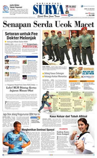 Harga Langganan: Rp 29.000/bulan l Berlangganan/Pengaduan/Sirkulasi: (031) 8479 555 ALAMAT REDAKSI/IKLAN: JL. RUNGKUT INDUSTRI III NO. 68 & 70 SIER SURABAYA (031) 8419 000
The BestOF Java Newspaper
Indonesia Print
Media Award
(IPMA) 2013
Serda Ucok mendengar kabar
terbunuhnya Serka Heru Santoso saat
ia masih di lokasi pelatihan di Gunung
Lawu, Jumat (22/3). Lalu ia mengajak
turun Serda Sugeng dan Koptu Kodik.
1 2 3
4
8
9
Sugeng dan Kodik
sempat mempertanyakan
niat Ucok membalas
dendam, apalagi saat itu
mereka sedang latihan.
Namun akhirnya
berangkat juga.
Di markas Kandang Menjangan,
mereka mengajak anggota lain
hingga terkumpullah 12
personel. Mereka pergi ke
Yogyakarta menggunakan
Avanza dan APV.
Mereka sempat
berputar-putar
di Malioboro dan
Lempuyangan
untuk mencari
para penganiaya
rekannya,
namun tidak
ketemu.
Kemudian
mereka
mendapatkan
informasi dari
warga bahwa
empat tersangka
ditahan di Lapas
Cebongan
Sleman.
Pukul 00.15 mereka sampai di
Lapas Cebongan. Serka Ikhmawan
menunggu di mobil, sedangkan
lainnya mengikuti Ucok masuk
lapas dengan melompati pagar.
Saat keinginannya menemui empat
tersangka ditolak, Ucok langsung
menodongkan senjata AK-47nya.
Mereka akhirnya boleh masuk dan
ditemui kepala Lapas Margo Utomo.
Sementara anggota Kopassus lain
menuju ruang kalapas untuk
mengambil rekaman CCTV, Ucok
memaksa Margo Utomo
mengantarnya ke sel 4 tersangka.
Begitu menemukan ruang
A5 tahanan yang
ditempati Dicky cs, Ucok
masuk dan menembak
Dicky, Juan, dan Ade.
Namun ketika hendak
menembak Dedi senjata
macet.
Sugeng dan Kodik sempat
coba memperbaiki, namun
gagal. Akhirnya, dengan
senjata Sugeng, Ucok
menghabisi Dedi.
Keluar dari Lapas
Cebongan, mereka
membakar CCTV dan
membuangnya ke
sungai Bengawan Solo.
Lalu, sebagian kembali
ke Kandang
Menjangan, Ucok,
Sugeng dan Kodik
kembali ke tempat
latihan. Di tenda,
mereka langsung tidur
seolah tidak terjadi
apa-apa.VERSI ODITUR MILITER
VERSI ODITUR MILITER
5
6
7
1010
grafis: surya/rendra
MULAI dari menjuarai Piala Eropa
2008, kemudian Piala Dunia 2010,
dan kembali memenangi Piala Ero-
pa 2012. Di level junior tak mau
kalah. Merebut Piala Eropa U-
21 tahun 2011 dan baru saja
kembali menjuarai ajang
serupa di Israel. Juli tahun
lalu, gelar Piala Eropa U-
19 juga berhasil direbut.
Itulah catatan presta-
si Spanyol di sepakbola
dunia. Dengan meng-
usung gaya tiki-taka
yang kesohor, Tim Matador
mendominasi dunia dalam lima
tahun terakhir. Mulai dari level ju-
nior hingga senior.
Kini Spanyol kembali ambil bagi-
an dalam perhelatan Piala Dunia U-
20 tahun 2013 yang digelar di Turki,
21 Juni sampai 14 Juli. Tim Matador
yang ditangani Juan Lopetegui kem-
bali menjadi favorit juara.
Well, akankah Spanyol kembali
tampil sebagai kampiun? Atau ada
tim kejutan yang bisa menghentikan
dominasi Tim Matador?
Sejarah membuktikan banyak pe-
main bintang muncul dari Piala Du-
nia U-20. Sebut saja Diego Maradona,
Marco van Basten, Luis Figo, Juan
Riquelme, Thiery Henry, Michael
Owen, Andres Iniesta, Seydou Keita,
hingga megabintang Lionel Messi.
Sayangnya kompetisi kali ini
tidak diikuti juara bertahan Brasil
yang tak lolos babak kualifikasi.
surabaya, surya - Nahas dialami Alrizal
Fahri (29), warga Jl Jemur Handayani, Surabaya.
Selama dua tahun, Alrizal mengalami nyeri yang
sangat dan mengeluarkan nanah pada lubang be-
kas operasi di bawah ketiak kirinya.
Hingga Rabu (19/6) pagi, Alrizal menemukan
sehelai benang yang keluar bersama nanah terse-
but. “Benang itu kami tarik, dan ternyata keluar
lebih banyak kasa lagi, hingga kemudian
kami temukan dalam bentuk gumpal-
an,” kata Ifa Hadiyah, kakak kandung
Alrizal, Kamis (20/6) saat menunggui
adiknya di gedung IRD RSU Dr Soeto-
mo Surabaya.
P
asien seorang dokter spesialis
syaraf di Surabaya ini juga mengaku
tanpa sadar telah mengonsumsi
obat-obatan MLM. Nungki (35), sebut saja
demikian, mengaku anjuran membeli sup-
lemen penambah kalsium itu disisipkan
dokter ke resep.
Nungki harus merogoh koceknya
dalam-dalam untuk menebus resep yang
berisi satu obat paten untuk penyakitnya
dan satu lagi suplemen produk perusaha-
an MLM. “Harganya (suplemen) hampir
semahal obat farmasi,” ungkapnya, Selasa
(18/6).
Senapan Serda Ucok Macet
Sidang Kasus Cebongan
Keluarga Korban Memantau
■
■
yogyakarta, surya
- Senapan serbu AK-47 yang
baru saja digunakan Serda
Ucok Tigor Simbolon macet.
Padahal masih ada satu lagi
tahanan Lapas Cebongan Sle-
man Yogyakarta, setelah tiga
lainnya tersungkur oleh peluru
senapan itu.
Segera anggota Kopassus
Grup II Kandang Menjangan
itu keluar dari blok A5 mene-
mui Serda Sugeng Sumaryan-
to, dan Koptu Kodik, rekannya
yang menunggu di luar. Meng-
gunakan senapan Sugeng,
Ucok kembali ke dalam sel
dan menuntaskan dendamnya
Umumnya para pasien tidak tahu bahwa dokter meresepkan obat
produk perusahaan multilevel marketing (MLM). Mereka baru
sadar menjadi konsumen bisnis MLM setelah membuka kemasan
obat yang sebelumnya tertutup kertas anjuran minum obat.
Pengalaman Menjadi Pasien Dokter MLM (2-Habis)
Label MLM Ditutup Kertas
Anjuran Minum Obat
Menghentikan Dominasi Spanyol
Cedera Gara-
Gara Lompat
Tya Ariestya
J
ika aktor Joe Taslim me-
nguasai olahraga beladiri
judo, artis Tya Ariestya
(28) memiliki ketrampilan
taekwondo. Lewat aksinya
itu, Joe mendapatkan tawaran
berakting di film Hollywood,
Fast and Fourious 6.
Bagaimana dengan Tya?
“Beberapa waktu lalu datang
tawaran berakting di film action,” kata
Tya, Kamis (20/6).
Prestasi Tya di taekwondo membuat pro-
duser film itu tertarik memasangnya sebagai
Jaga Stok Jelang Pengumuman BBM Hari Ini
JAKARTA, surya - Pemerintah
akan memberlakukan kenaikan
harga bahan bakar minyak (BBM)
bersubsidi mulai Sabtu (22/6) pukul
00.00 setelah diumumkan ma-
lamini,Jumat(21/6).
Rencana tersebut di-
sampaikan oleh Menteri
Perindustrian, MS Hidayat
kepada wartawan, Kamis
(20/6). Setelah keputusan diambil,
kata Hidayat, maka harga BBM ber-
subsidijenisbensinakannaiksebesar
44% dan solar akan naik 22%.Angka
yang selama ini sudah
beredar adalah harga
baru premium Rp
6.500 per liter dan
SetoranuntukFee
DokterMelonjak
surabaya, surya - Adanya dokter
nyambi sebagai agen perusahaan multile-
vel marketing (MLM) juga dibenarkan oleh
para detailer obat farmasi. Para detailer itu
menyebut omzet penjualannya menurun
karena maraknya dokter MLM, sehingga
mereka akhirnya menambah setoran fee
ke dokter agar para dokter tetap banyak
memakai obat farmasi.
”Banyak dokter yang menjadi member
MLM, mereka lebih memprioritaskan pro-
duk MLM-nya,” kata Sam, seorang super-
visor perusahaan farmasi nasional.
Serda Ucok Tigor Simbolon
dan 11 rekan Kopassusnya
mulai diadili.
Sidang digelar secara
terbuka dan dihadiri banyak
pendukung terdakwa.
■
■
Tim Komnas HAM menjadi
sasaran caci maki pendukung
para terdakwa.
Keluarga korban
penembakan bertekat
memantau jalannya sidang.
■
■
Kasa Keluar dari Tubuh Alfrizal
LOS ANGELES - Penyanyi remaja Justin Beiber
menabrak seorang paparazzi sehingga ia diperik-
sa polisi di Hollywood. Diungkap situs TMZ, Kamis
(20/6), Bieber akhirnya dilepas setelah tayangan
video menunjukkan si fotografer yang menghalangi
mobilnya. (ant)
Justin Beiber
Tabrak Paparazzi
SIDANG PERDANA - Terdakwa anggota Batalyon 21 Grup 2
Kopassus, Kandang Menjangan yang terlibat kasus penyerangan LP
Kelas IIB Cebongan usai mengikuti sidang perdana di Pengadilan
Militer II-11 Jogjakarta, Kamis (20/6).
storyhighlights
Gara-gara Marak Dokter MLM■
KE HALAMAN 7■
Almahira Az Zahra
Kalau menurut saya, kalau
produk MLM nya memang
bagus dan teruji secara
klinis, ya gapapa. Itu mah
pilihan. Apalagi dosisnya sudah tepat.
Beda sama alternatif2 yg dosisnya dira-
gukan. Dan sebagai dokter, yang tahu
mekanisme penyakit dan suplemennya
akan paham kenapa pasien perlu diberi
hal tersebut. Etis atau tidak, selama
ada inform consent, itu kembali lagi ke
pasien. Tidak masalah.
Bekti Setyawardani
MLM yang tidak bagus dan
tidak jujur...pake maksa
lagi..secara halus...icak2
nulis resep..
Dyan Jeanova kalo
dokter yang ngasih dibilang
keruk uang..kalo pengobat-
an alternatif yang ngasih
sah - sah aja ya..Ada terapi
alternatif di tempat saya sekali berobat
300 ribu, sementara ke dokter cuma 15
ribu.Padahal yang lama & mahal sekolah
kesehatannya mana ya?
Ahmad Arif Soale dokter
ya butuh gawe, bayar pajeke
libom..he he he
Indra Syarief Bener
kok itu ada. Paling enggak
dokternya berbusa menje-
laskan dan tidak korupsi.
KE HALAMAN 7■
KE HALAMAN 7■
Gerard
Deulofeu
JUMAT, 21 JUNI 2013
NO. 222 TAHUN XXVI
TERBIT 24HALAMAN
HARGA Rp 1.000
KE HALAMAN 7■
KE HALAMAN 7■
mypassion4footballmanager
KE HALAMAN 7■
KOMPAS/FERGANATA INDRA RIATMOKO
tribun jakarta/jeprima
KE HALAMAN 7■
Apakah hari
ini ada antrean
panjang di SPBU?
join facebook.com/suryaonline follow @portalsurya
 
