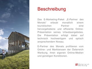 • Advertorial und Angebot* auf der Startseite und
bei passenden Themen von austria.info/se
• Newsletter-Teaser („Region / ...
