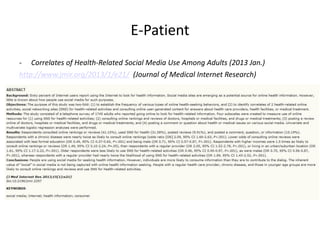 E-Patient
- Correlates of Health-Related Social Media Use Among Adults (2013 Jan.)
http://www.jmir.org/2013/1/e21/ (Journal of Medical Internet Research)
 