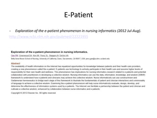 E-Patient
- Exploration of the e-patient phenomenon in nursing informatics (2012 Jul-Aug).
http://www.ncbi.nlm.nih.gov/pubmed/22221955
 