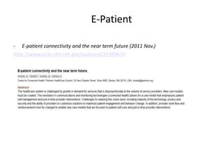 E-Patient

- E-patient connectivity and the near term future (2011 Nov.)
http://www.ncbi.nlm.nih.gov/pubmed/21989615
 