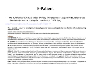E-Patient
-   The e-patient: a survey of israeli primary care physicians' responses to patients' use
    of online information during the consultation (2009 Sep.)
http://www.ncbi.nlm.nih.gov/pubmed/19960847
 