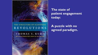 The state of
patient engagement
today:
A puzzle with no
agreed paradigm.
 