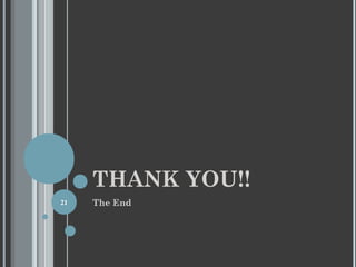 THANK YOU!!
21

The End

 