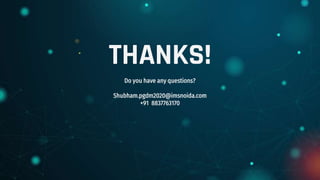 THANKS!
Do you have any questions?
Shubham.pgdm2020@imsnoida.com
+91 8837763170
 