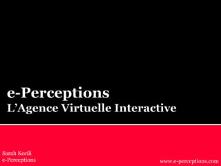Sarah Kecili
e-Perceptions www.e-perceptions.com
 