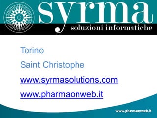 Torino
Saint Christophe
www.syrmasolutions.com
www.pharmaonweb.it
 