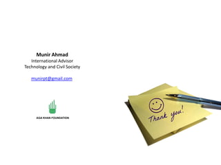 Munir Ahmad
International Advisor
Technology and Civil Society
munirpt@gmail.com
 