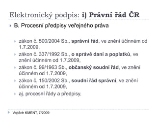 Elektronický podpis: i) Právní řád ČR
   B. Procesní předpisy veřejného práva

       zákon č. 500/2004 Sb., správní řád...