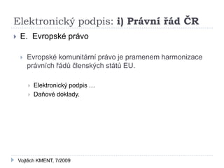 Elektronický podpis: i) Právní řád ČR
   E. Evropské právo

       Evropské komunitární právo je pramenem harmonizace
  ...