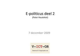 E-politicus deel 2
    (Peter Hautekiet)




 7 december 2009
 