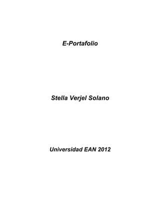E-Portafolio




Stella Verjel Solano




Universidad EAN 2012
 
