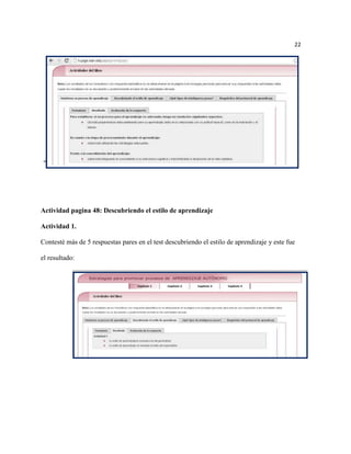 22




 º




Actividad pagina 48: Descubriendo el estilo de aprendizaje

Actividad 1.

Contesté más de 5 respuestas pares en el test descubriendo el estilo de aprendizaje y este fue

el resultado:
 