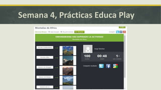 Semana 4, Prácticas Educa Play
 