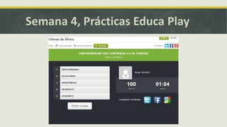 Semana 4, Prácticas Educa Play
 
