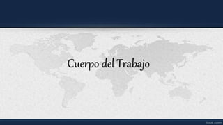 Cuerpo del Trabajo
 