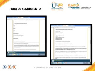 FI-GQ-GCMU-004-015 V. 001-17-04-2013
FORO DE SEGUIMIENTO
 