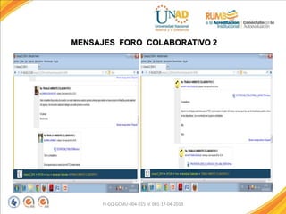 FI-GQ-GCMU-004-015 V. 001-17-04-2013
MENSAJES FORO COLABORATIVO 2
 