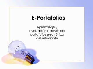 E-Portafolios Aprendizaje y evaluación a través del portafolios electrónico del estudiante 