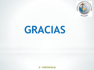 E - PORTAFOLIO
GRACIAS
 