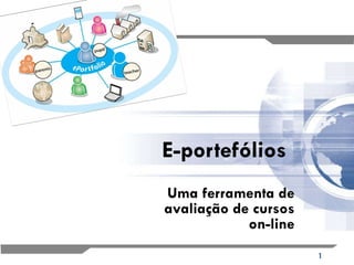 E-portefólios Uma ferramenta de avaliação de cursos on-line 