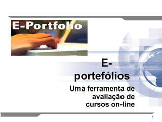 E-portefólios Uma ferramenta de avaliação de cursos on-line 