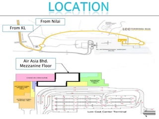 From Nilai
From KL




     Air Asia Bhd.
    Mezzanine Floor
 