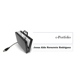 e-Portfolio

Jesus Aldo Navarrete Rodriguez
 