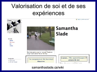 Valorisation de soi et de ses expériences samanthaslade.ca/wiki 