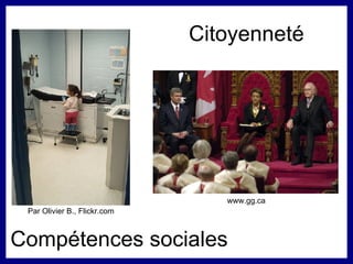 www.gg.ca Compétences sociales Par Olivier B., Flickr.com Citoyenneté www.gg.ca 
