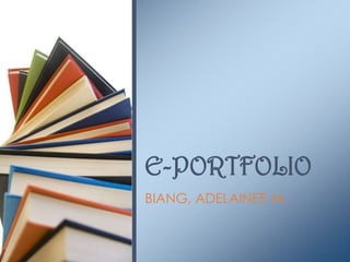 E-PORTFOLIO
BIANG, ADELAINEE M.
 