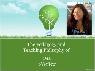 The Pedagogy and Teaching Philsophy of Ms. Nuñez  