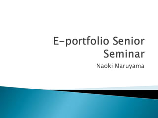 E-portfolio Senior Seminar Naoki Maruyama 