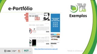 e-Portfólio
ftelab.ie.ulisboa.pt
Exemplos
http://porfalarnoutracoisa.sapo.pt/
 