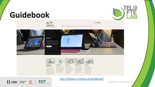 Guidebook
ftelab.ie.ulisboa.pt
http://ftelab.ie.ulisboa.pt/tel/gbook/
 