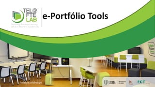 e-Portfólio Tools
ftelab.ie.ulisboa.pt
 