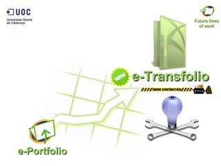 11 Future lines of work e-Portfolio e-Transfolio 