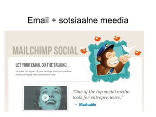 Email + sotsiaalne meedia
 