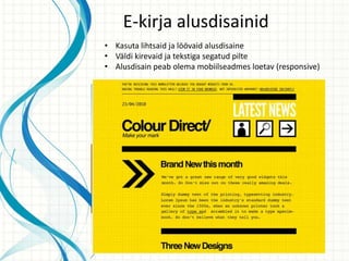E-kirja alusdisainid
• Kasuta lihtsaid ja löövaid alusdisaine
• Väldi kirevaid ja tekstiga segatud pilte
• Alusdisain peab olema mobiilseadmes loetav (responsive)
 