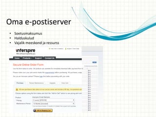 Oma e-postiserver
• Soetusmaksumus
• Halduskulud
• Vajalik meeskond ja ressurss
 