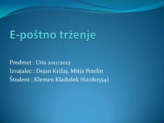 Predmet : Utis 2011/2012
Izvajalec : Dejan Križaj, Mitja Petelin
Študent : Klemen Kladušek (62080554)
 