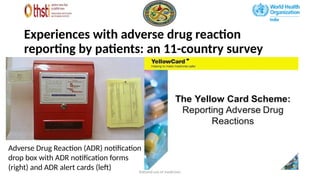 Rational use of medicines
Experiences with adverse drug reaction
reporting by patients: an 11-country survey
Adverse Drug Reaction (ADR) notification
drop box with ADR notification forms
(right) and ADR alert cards (left)
 