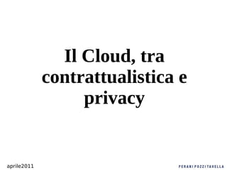 Il Cloud, tra
contrattualistica e
privacy

aprile2011

 