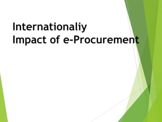 Internationaliy
Impact of e-Procurement

 