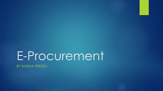 E-Procurement
BY IMESHA PERERA
 