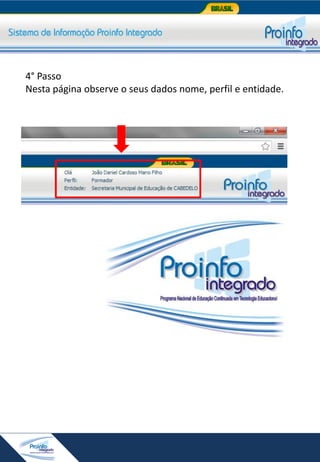 4° Passo
Nesta página observe o seus dados nome, perfil e entidade.

 